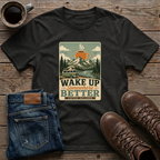 Wake Up Somewhere Better T-Shirt