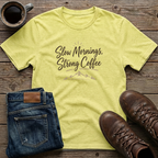 Slow Mornings Strong Coffee T-Shirt