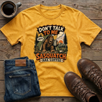 Don't Talk To Me Until Sasquatch Has Coffee T-Shirt