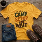 Camp Setup Can Wait T-Shirt