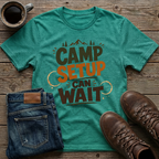 Camp Setup Can Wait T-Shirt