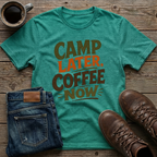 Camp Later Coffee Now T-Shirt