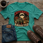 Caffeinated & Abducted T-Shirt