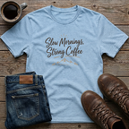 Slow Mornings Strong Coffee T-Shirt
