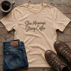 Slow Mornings Strong Coffee T-Shirt