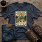 Wake Up Somewhere Better T-Shirt