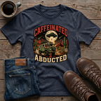 Caffeinated & Abducted T-Shirt