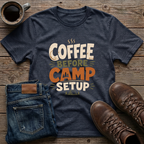 Coffee Before Camp Setup T-Shirt