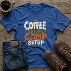 Coffee Before Camp Setup T-Shirt