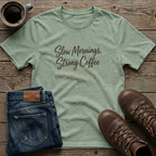 Slow Mornings Strong Coffee T-Shirt
