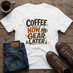 Coffee Now Gear Later T-Shirt