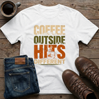 Coffee Outside Hits Different T-Shirt