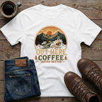 Out Here Coffee Tastes Better T-Shirt