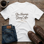 Slow Mornings Strong Coffee T-Shirt