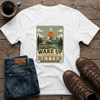 Wake Up Somewhere Better T-Shirt